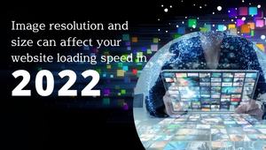Image resolution and size can affect your website loading speed in