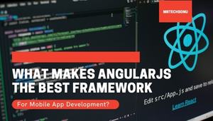 What Makes AngularJS the Best Framework for Mobile App Development?