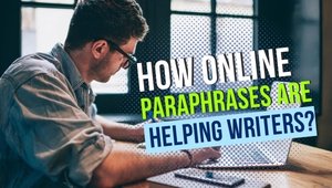 How Online Paraphrases are Helping Writers to Ease up Writing