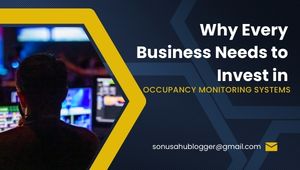 3 Reasons Why Every Business Needs to Invest in Real-Time Occupancy Monitoring Systems