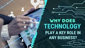 Why Does Technology Play A Key Role In Any Business?