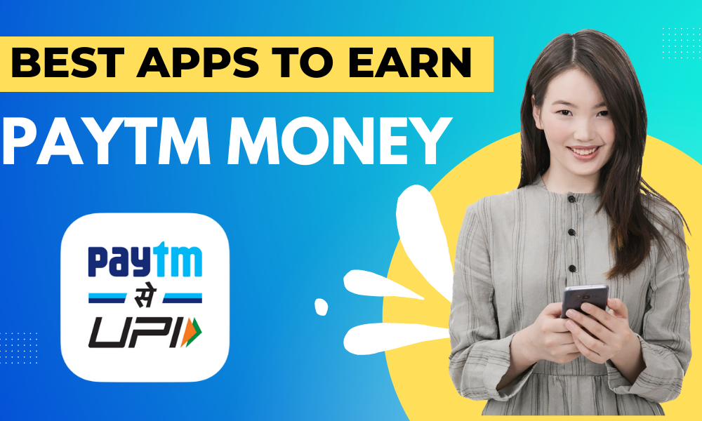 Paytm Earning Apps to Earn Paytm Money
