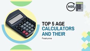 Top 5 Age Calculators and their Features