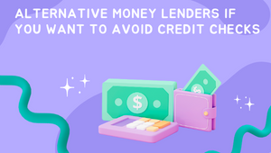 Alternative Money Lenders If You Want To Avoid Credit Checks