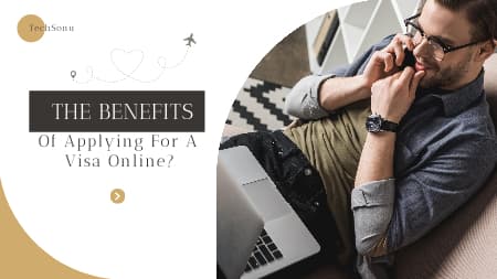 The Benefits Of Applying For A Visa Online?