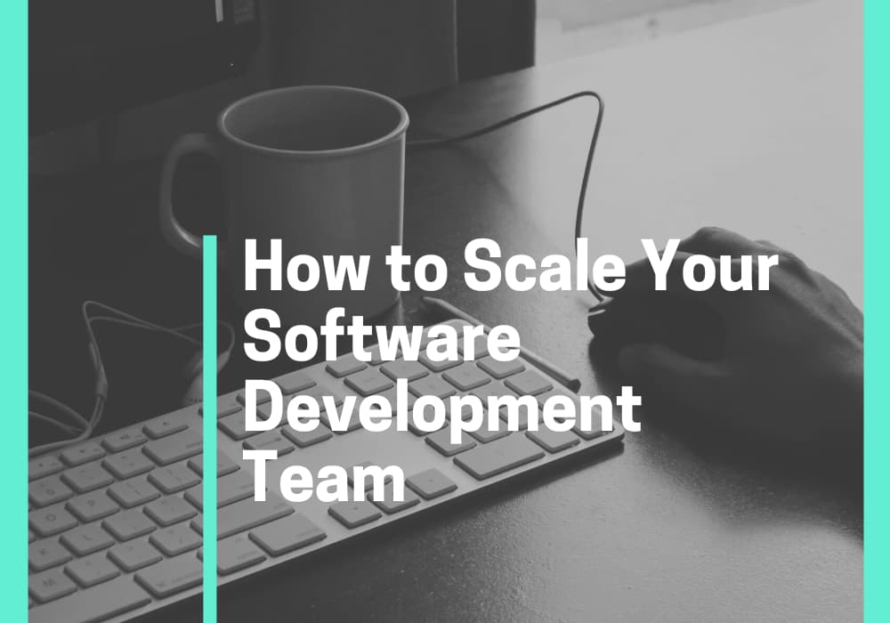 How to Scale Your Software Development Team