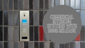 Commercial Intercom Systems with Door Release: Enhancing Security and Efficiency