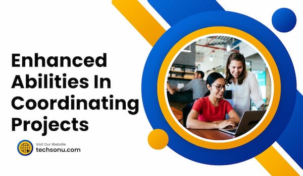 Enhanced Abilities In Coordinating Projects