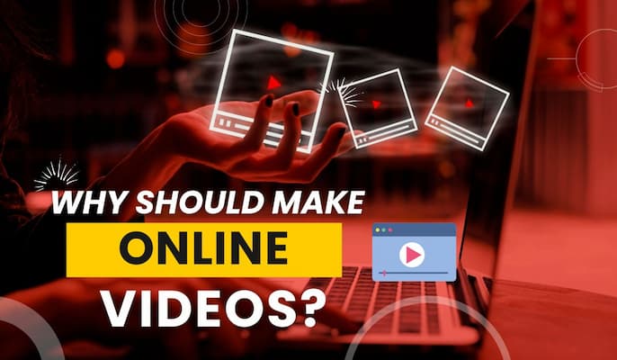Why Should you make online videos?