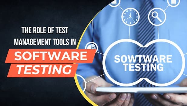 The Role of Test Management Tools in Software Testing