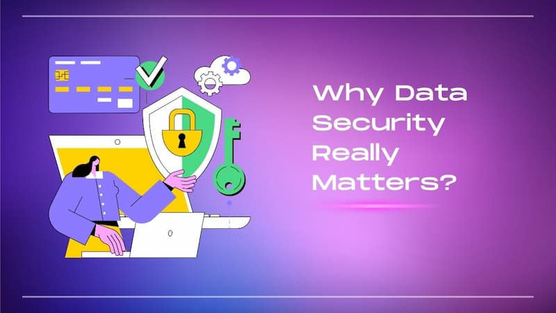 Why Data Security Really Matters?
