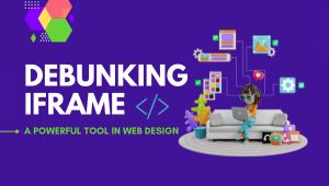 Debunking iFrame: A Powerful Tool in Web Design