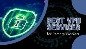 Top 10 VPNs for 2024: Best VPN Services for Remote Workers