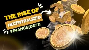 The Rise of Decentralized Finance (DeFi)
