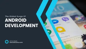 The Global Surge of Android Development Companies