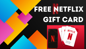 Get Free Netflix Gift Cards