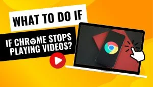 What To Do If Chrome Stops Playing Videos?