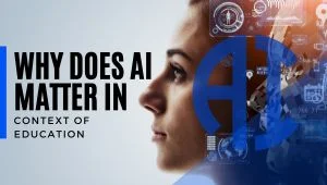 Why Does AI Matter in context of Education