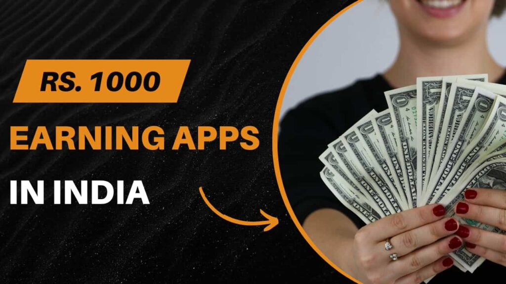 Best Daily 1000 rupees Earning Apps in India